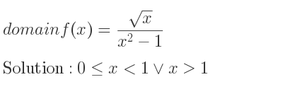 The domain of f(x)=(sqrt(x))/(x^2-1) is 0<= x<1\lor x>1